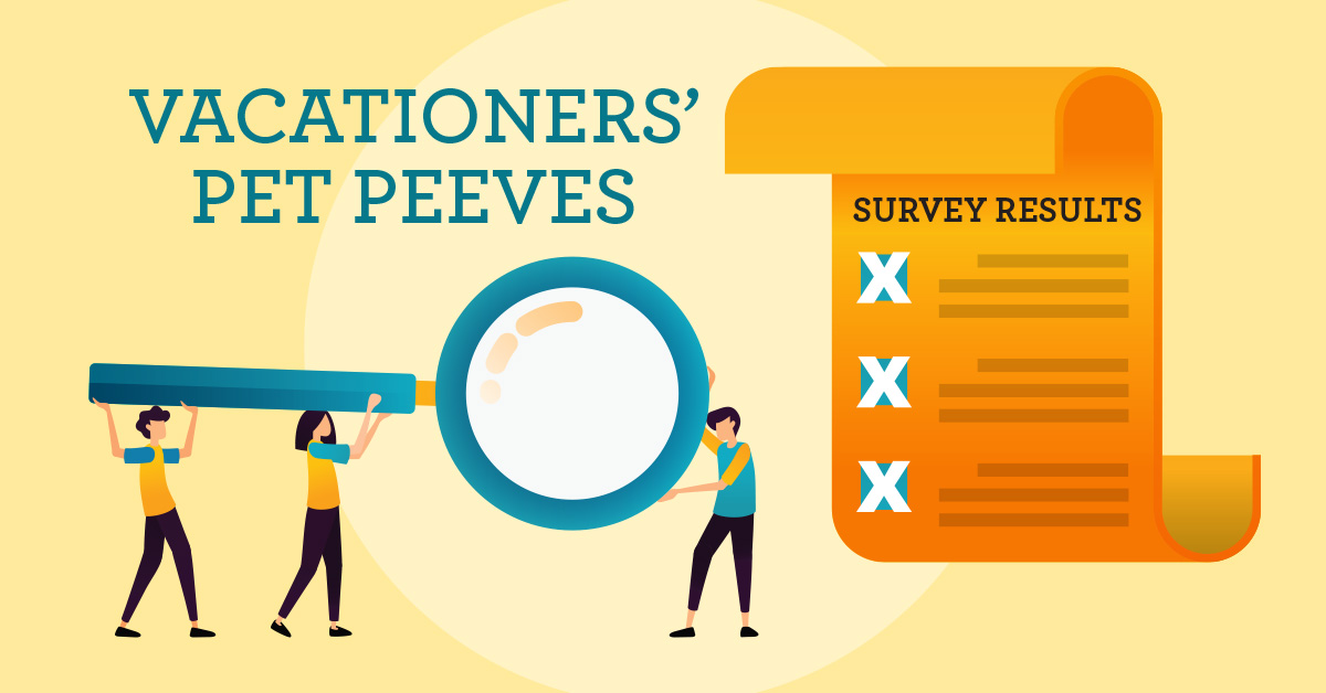 Vacationers' Pet Peeves WeNeedaVacation Vacation Rental Marketing Blog